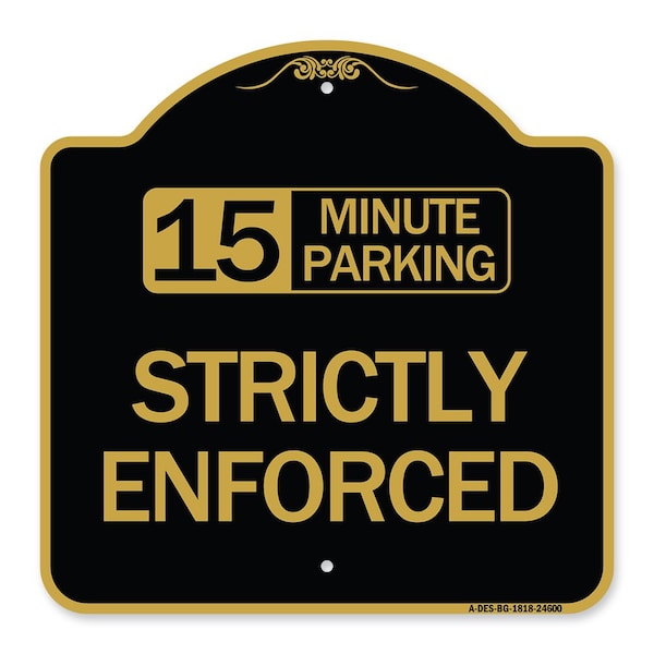 Signmission 15 Minute Parking-Strictly Enforced, Black & Gold Aluminum Sign, 18" x 18", BG-1818-24600 A-DES-BG-1818-24600 - main